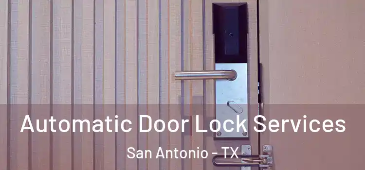  Automatic Door Lock Services San Antonio - TX