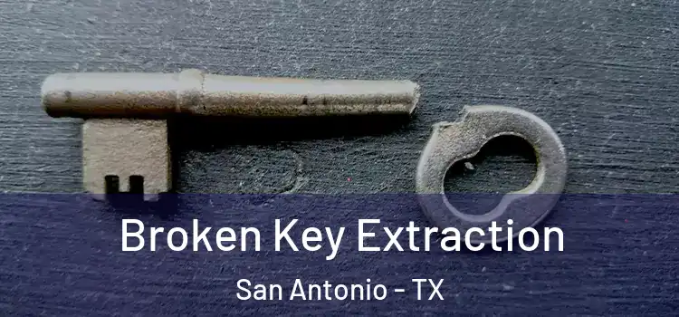 Broken Key Extraction San Antonio - TX