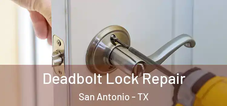 Deadbolt Lock Repair San Antonio - TX