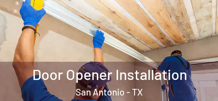  Door Opener Installation San Antonio - TX