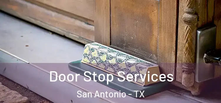 Door Stop Services San Antonio - TX
