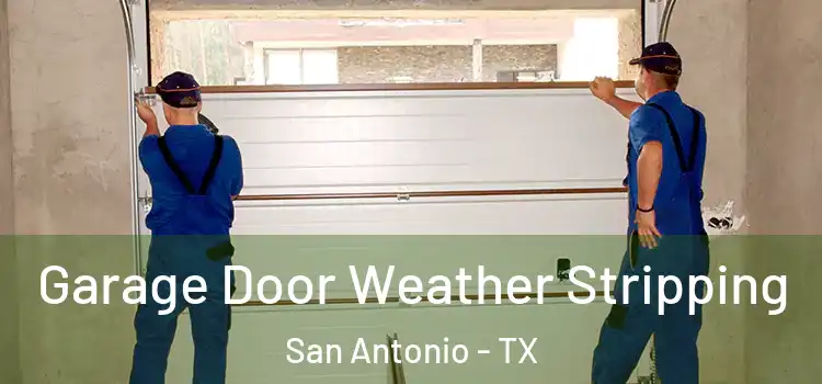  Garage Door Weather Stripping San Antonio - TX