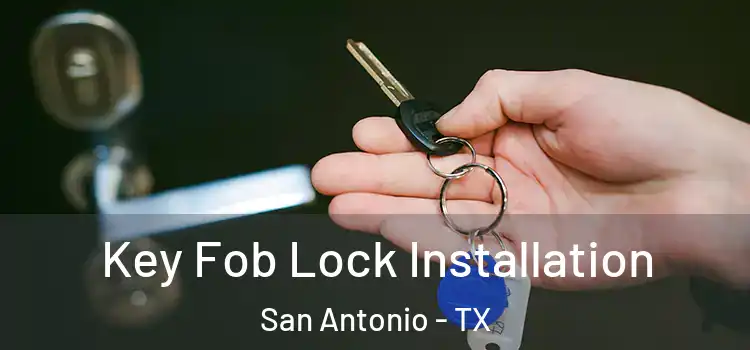  Key Fob Lock Installation San Antonio - TX