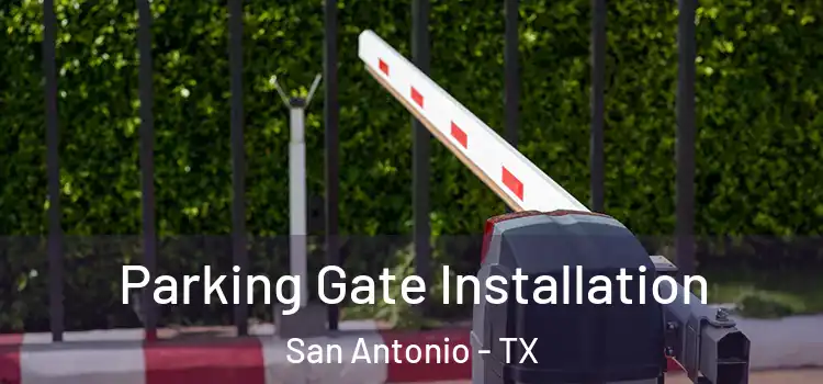 Parking Gate Installation San Antonio - TX