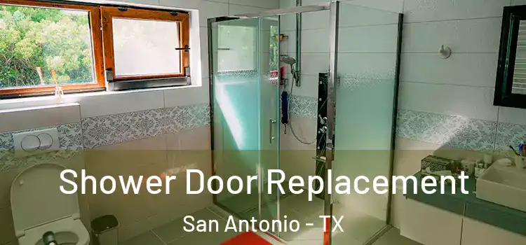 Shower Door Replacement San Antonio - TX