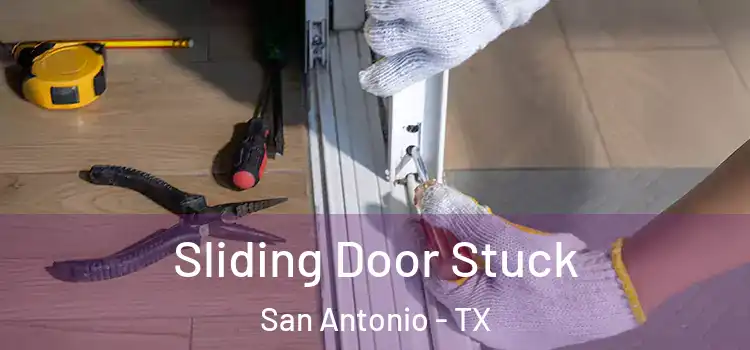  Sliding Door Stuck San Antonio - TX