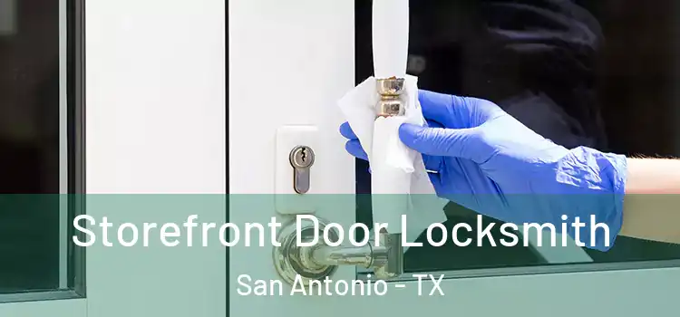 Storefront Door Locksmith San Antonio - TX